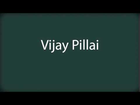 How to pronounce Vijay Pillai