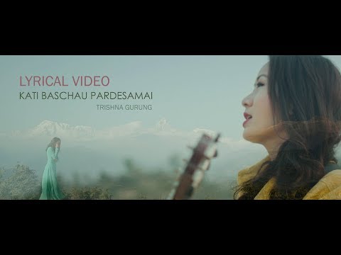 Trishna Gurung - Kati Baschau Pardeshamai Lyrical Video