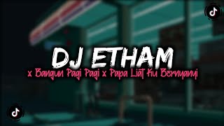 Download lagu DJ ETHAM X BANGUN PAGI PAGI X PAPA LIAT KU BERNYAN... mp3