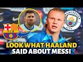 💥BOMB! ERLING HAALAND TALKED ABOUT MESSI! NOBODY EXPECTED THIS FROM HAALAND! BARCELONA NEWS TODAY!