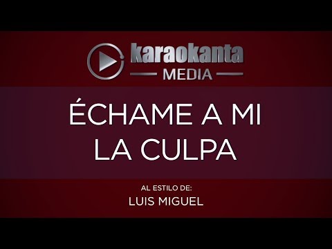 Karaokanta - Luis Miguel - Echame a mi la culpa