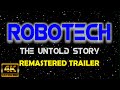 ROBOTECH THE UNTOLD STORY 4K REMASTERED TRAILER THE MOVIE 1986 Carl Macek