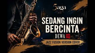 Download lagu SEDANG INGIN BERCINTA| DEWA 19 | JAZZ FUSION VERSION | COVER 5AGA MUSIC mp3
