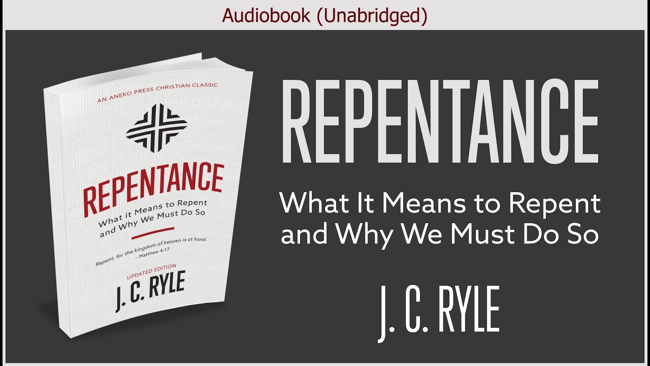 Repentance, What it Means to Repent and Why We Must Do So | J. C. Ryle | Christian Audiobook Video