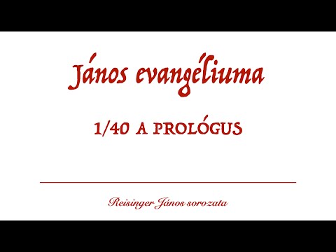 János evangéliuma 1/40 - A Prológus: "Isten volt az Ige" - Reisinger János