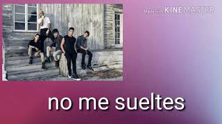 No me sueltes cnco letra