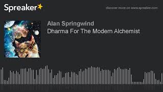 Dharma For The Modern Alchemist