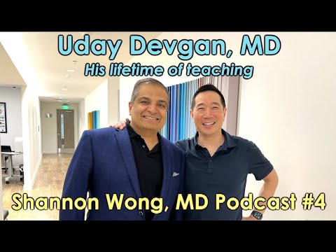 Shannon Wong, MD podcast #4   Uday Devgan, MD - His lifetime of teaching