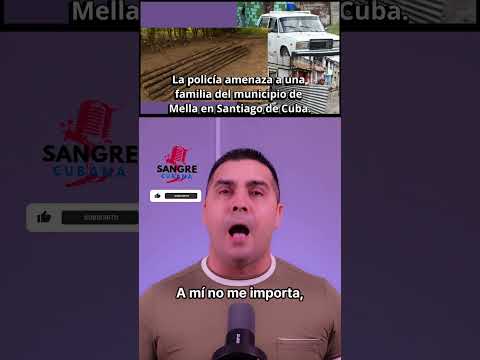 La policía amenaza a una familia del municipio de Mella en Santiago de Cuba.