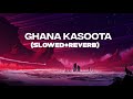 Ghana Kasoota Raftaar Slowed Reverb