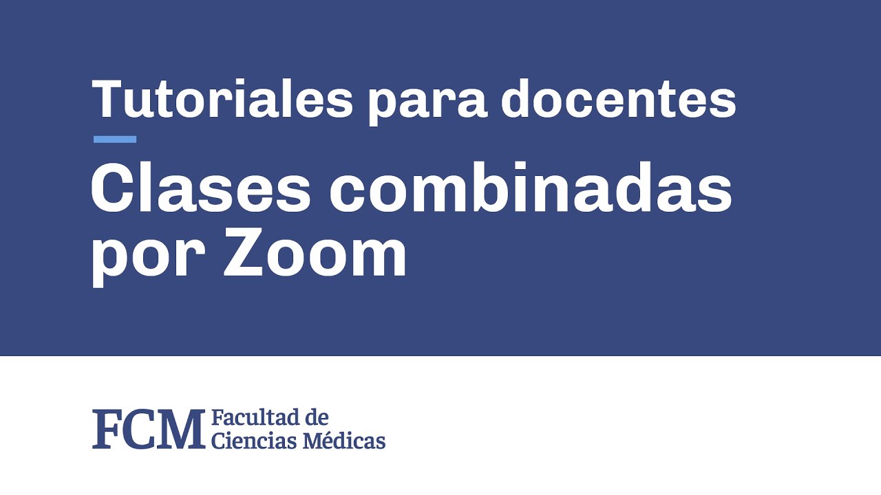 Clases combinadas por Zoom | Tutoriales para docentes | FCM