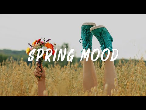 Spring Mood  | 明るい気持ちにさせてくれる、自分時間のための音楽 | An Indie/Pop/Folk/Acoustic Playlist