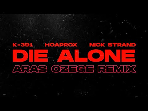 K-391, Hoaprox & Nick Strand - Die Alone (Aras Özege Remix)