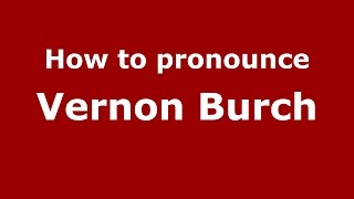 How to pronounce Vernon Burch