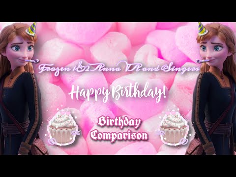 Frozen 1&2 - Anna singers’ Birthday (Comparison)