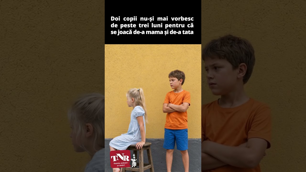 Doi copii nu-și mai vorbesc de trei luni pentru că se joacă de-a mama și de-a tata