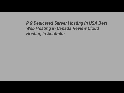 P 9 Dedicated Server Hosting in USA Best Web Hosting in Canada Review Cloud Hosting in Australia