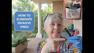 HOW TO ELIMINATE INVASIVE VINES / BE CAREFUL WHAT YOU PLANT