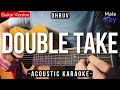 Double Take [Karaoke Acoustic] - Dhruv [Male Key | Slow Version]