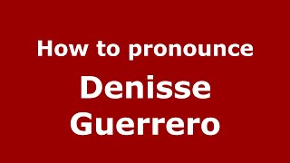 How to pronounce Denisse Guerrero