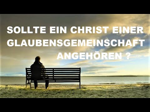 17 SOLLTE EIN CHRIST EINER GLAUBENSGEMEINSCHAFT - RELIGIONSGEMEINSCHAFT ANGEHÖREN?