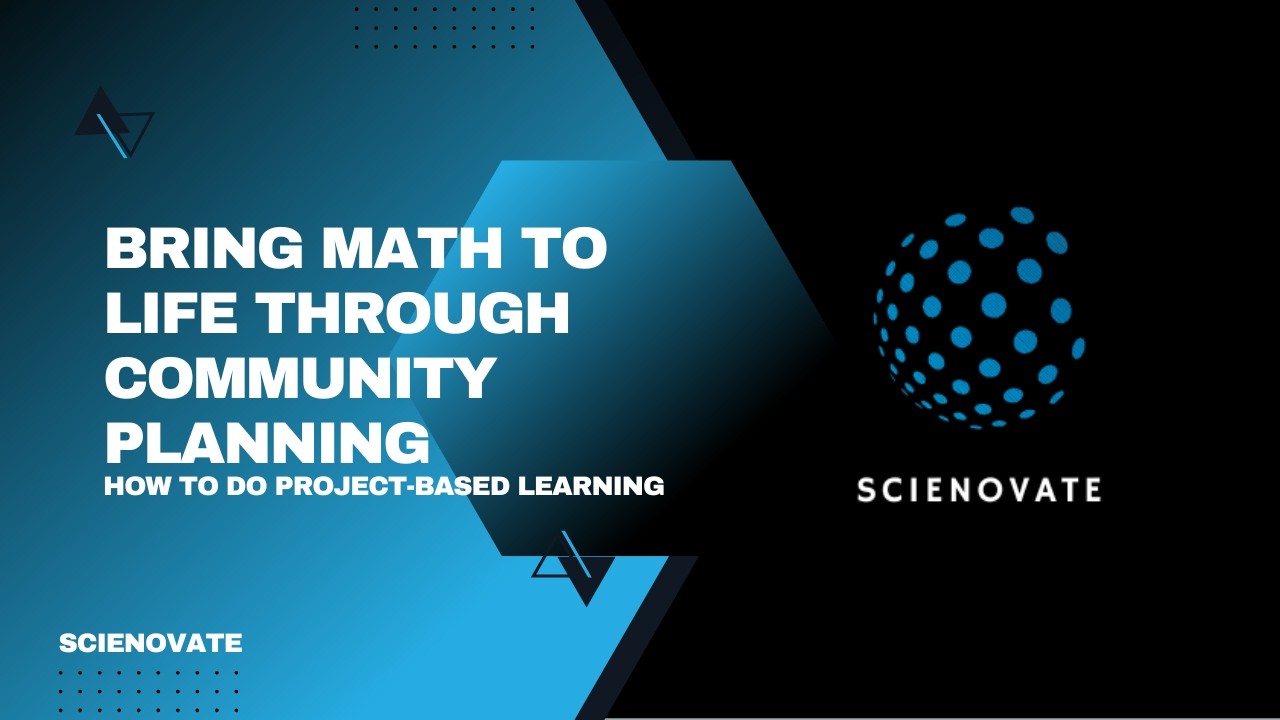 How To Do Project Based Learning (PBL)  | Bring Math to Life Through Community Planning | Scienovate