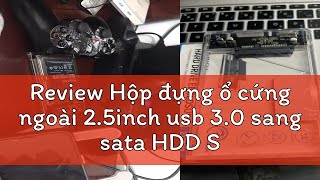 Review Hộp đựng ổ cứng ngoài 2.5inch usb 3.0 sang sata HDD SSD Box đựng ổ cứng hỗ trợ 2TB 5Gbps
