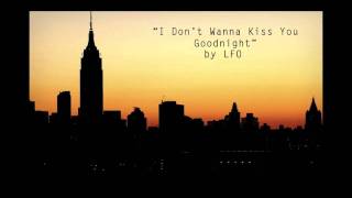 I Don&#39;t Wanna Kiss You Goodnight by LFO (Lyte Funky Ones)