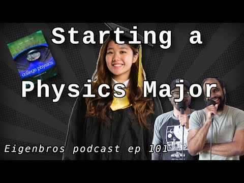 Eigenbros ep 101 - Starting College as a Physics Major