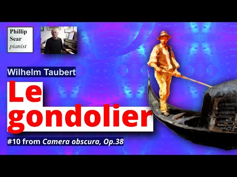 Wilhelm Taubert: Camera Obscura, Op.38:  10 - Le gondolier