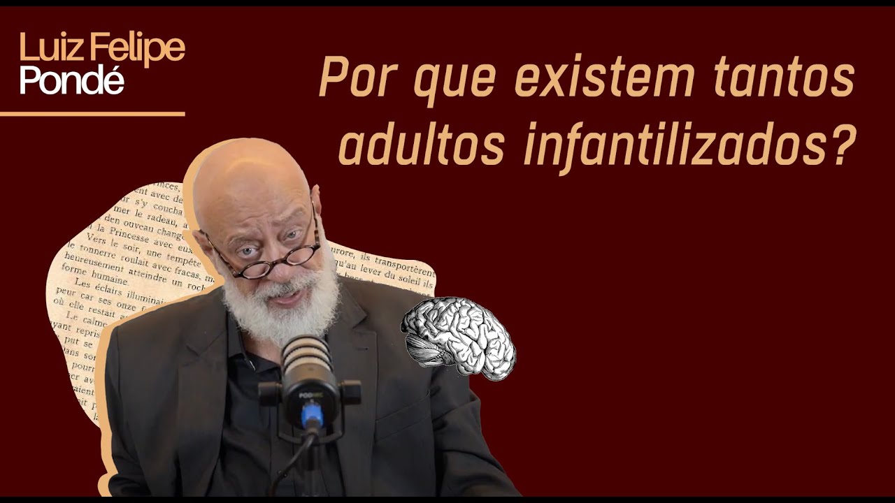 Porque existem tantos adultos infantilizados? | Luiz Felipe Pondé