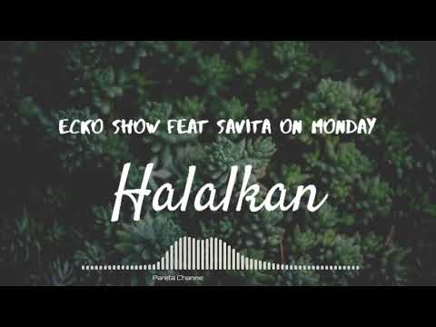 Halalkan - Ecko show ft Savita on monday