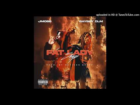 JMOBB X BayBoy CLM - FAT LADY SINGS PROD. MAFIOSO BEATZ