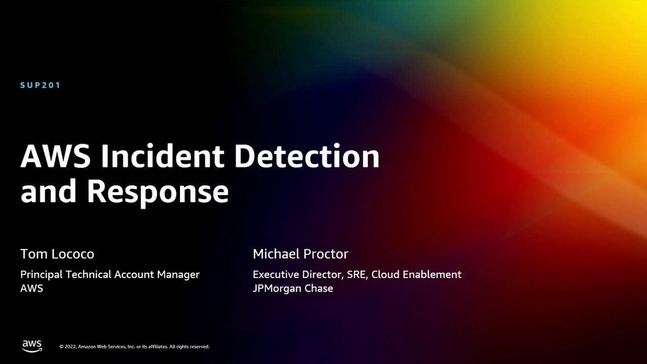 AWS re:Invent 2022 - AWS Incident Detection and Response (SUP201)