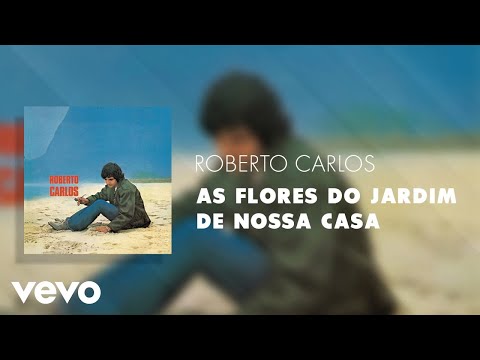 Roberto Carlos - As Flores do Jardim de Nossa Casa (Áudio Oficial)