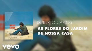 Roberto Carlos - As Flores do Jardim de Nossa Casa (Áudio Oficial)