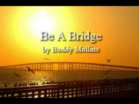 Be A Bridge- Buddy Mullins
