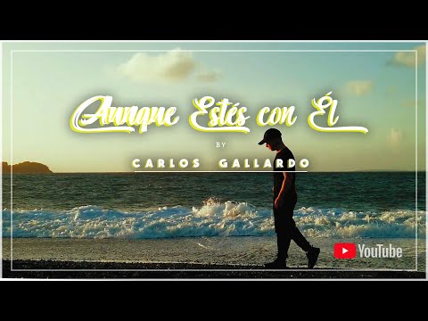Aunque estés con él - Carlos Gallardo (Video Oficial)