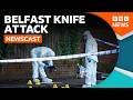 What We Know About The Belfast Knife Attack So Far BBC Newscast