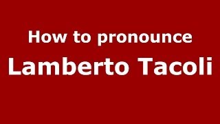 How to pronounce Lamberto Tacoli