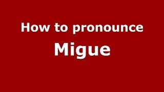 How to pronounce Migue