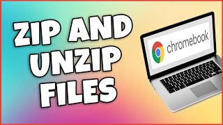 How To Zip And Unzip Files On Chromebook (Explained)