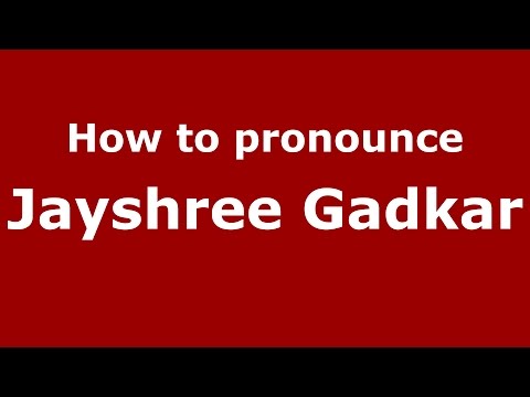 How to pronounce Jayshree Gadkar (Mumbai, India/Hindi) - PronounceNames.com