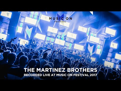 THE MARTINEZ BROTHERS at Music On Festival 2017