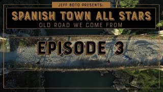 EP #3| Spanish Town All Stars - Old Road We Come From | DOCUMENTARY| SERIE 4K
