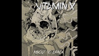Vitamin X - About To Crack (2012) [Full Album]
