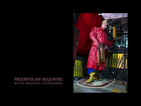 ,, Witaj majowo jutrzenko '' Przemysław Majewski, prod. 101 decybeli, tekst : Rajnold Suchodolski