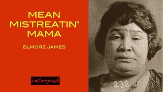 Elmore James: Mean Mistreatin' Mama
