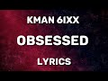Kman 6ixx - Obsessed (Official Lyrics)