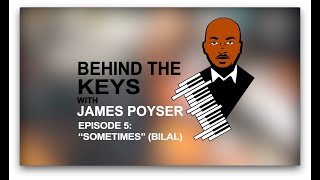 Behind they Keys w/ James Poyser – Episode 5: "Sometimes" (Bilal)